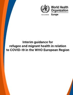 Interim guidance for refugee and migrant health in relation to COVID-19 in the WHO European Region