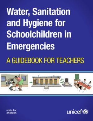 Water, Sanitation and Hygiene for Schoolchildren in Emergencies A Guidebook for Teachers
